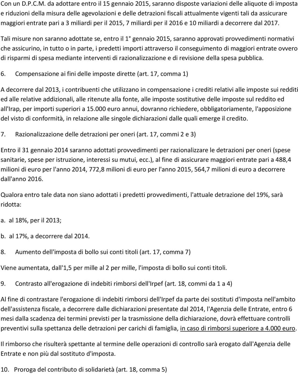 assicurare maggiori entrate pari a 3 miliardi per il 2015, 7 miliardi per il 2016 e 10 miliardi a decorrere dal 2017.