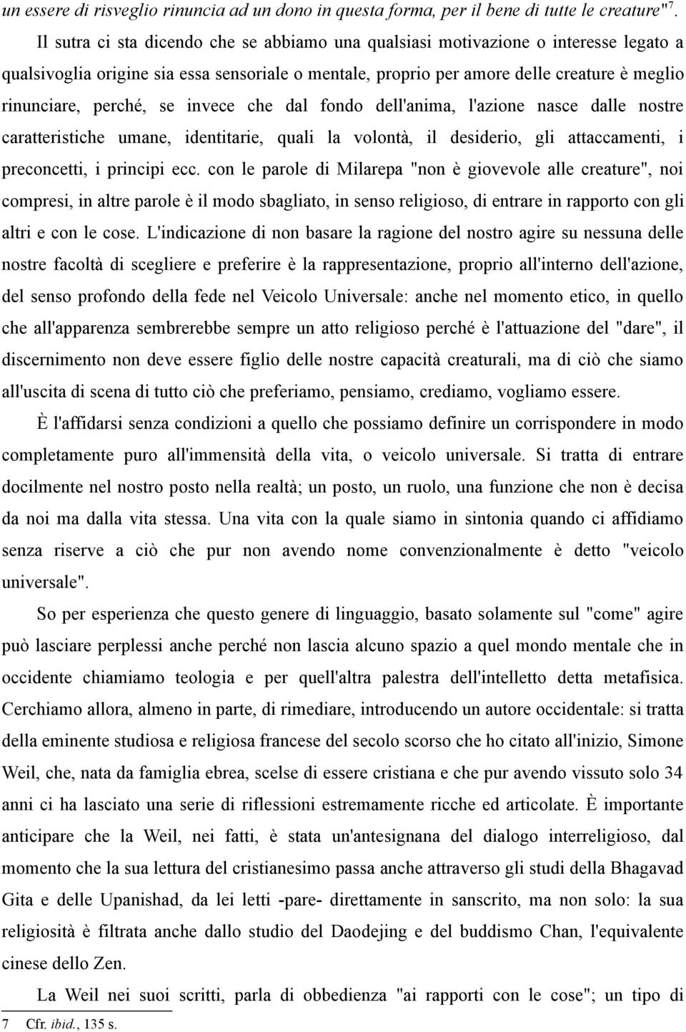 se invece che dal fondo dell'anima, l'azione nasce dalle nostre caratteristiche umane, identitarie, quali la volontà, il desiderio, gli attaccamenti, i preconcetti, i principi ecc.