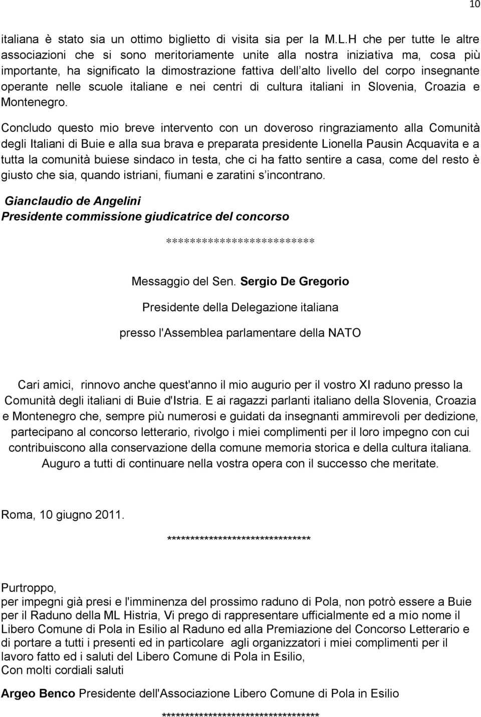 operante nelle scuole italiane e nei centri di cultura italiani in Slovenia, Croazia e Montenegro.