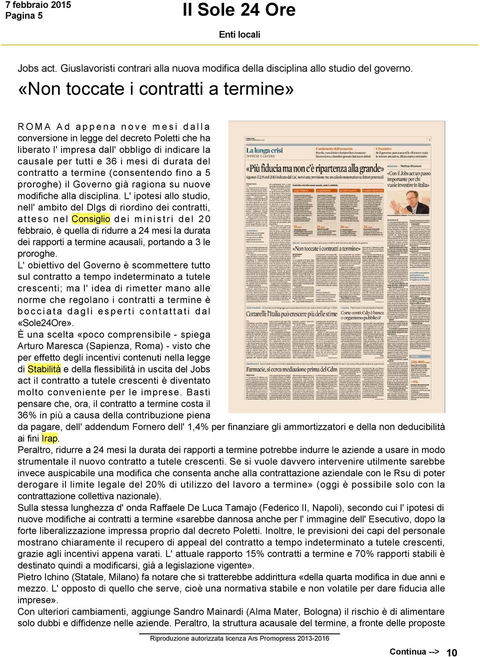 durata del contratto a termine (consentendo fino a 5 proroghe) il Governo già ragiona su nuove modifiche alla disciplina.