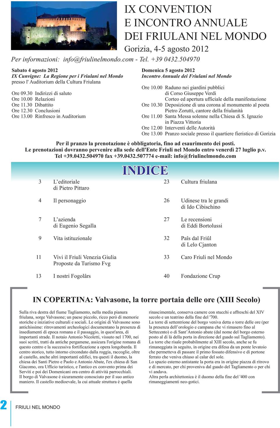 30 Conclusioni Ore 13.00 Rinfresco in Auditorium Gorizia, 4-5 agosto 2012 Domenica 5 agosto 2012 Incontro Annuale dei Friulani nel Mondo Ore 10.