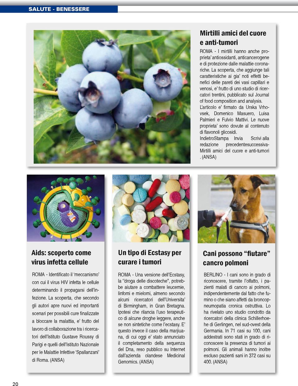 composition and analysis. L articolo e firmato da Urska Vrhovsek, Domenico Masuero, Luisa Palmieri e Fulvio Mattivi. Le nuove proprieta sono dovute al contenuto di flavonoli glicosidi.