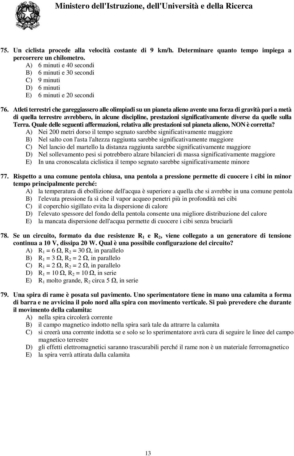 Atleti terrestri che gareggiassero alle olimpiadi su un pianeta alieno avente una forza di gravità pari a metà di quella terrestre avrebbero, in alcune discipline, prestazioni significativamente