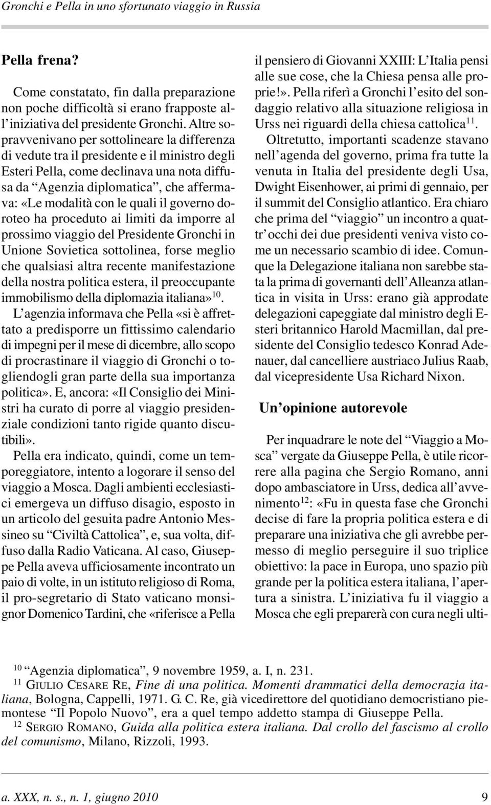 con le quali il governo doroteo ha proceduto ai limiti da imporre al prossimo viaggio del Presidente Gronchi in Unione Sovietica sottolinea, forse meglio che qualsiasi altra recente manifestazione