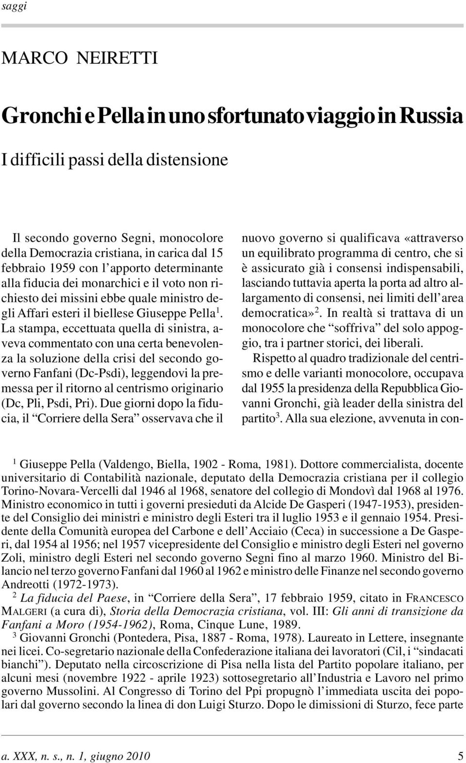 La stampa, eccettuata quella di sinistra, a- veva commentato con una certa benevolenza la soluzione della crisi del secondo governo Fanfani (Dc-Psdi), leggendovi la premessa per il ritorno al