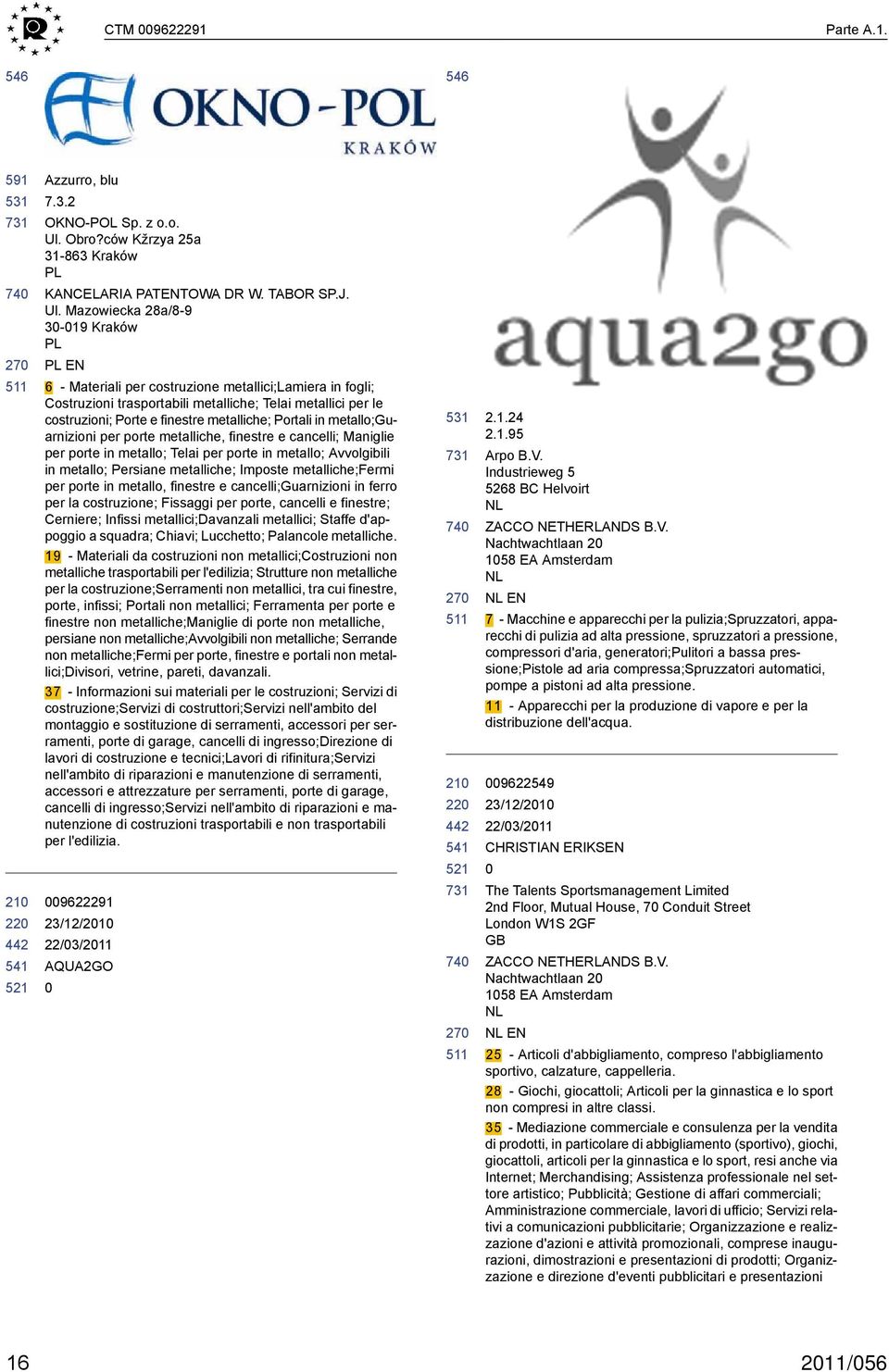 Mazowiecka 28a/8-9 3-19 Kraków PL PL EN 6 - Materiali per costruzione metallici;lamiera in fogli; Costruzioni trasportabili metalliche; Telai metallici per le costruzioni; Porte e finestre