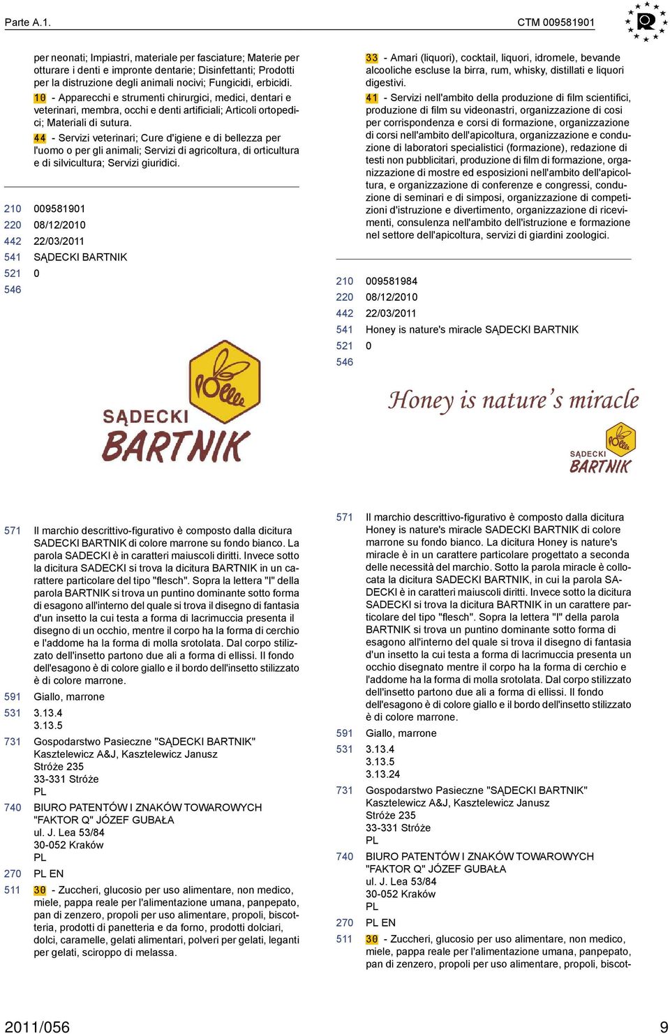 erbicidi. 1 - Apparecchi e strumenti chirurgici, medici, dentari e veterinari, membra, occhi e denti artificiali; Articoli ortopedici; Materiali di sutura.