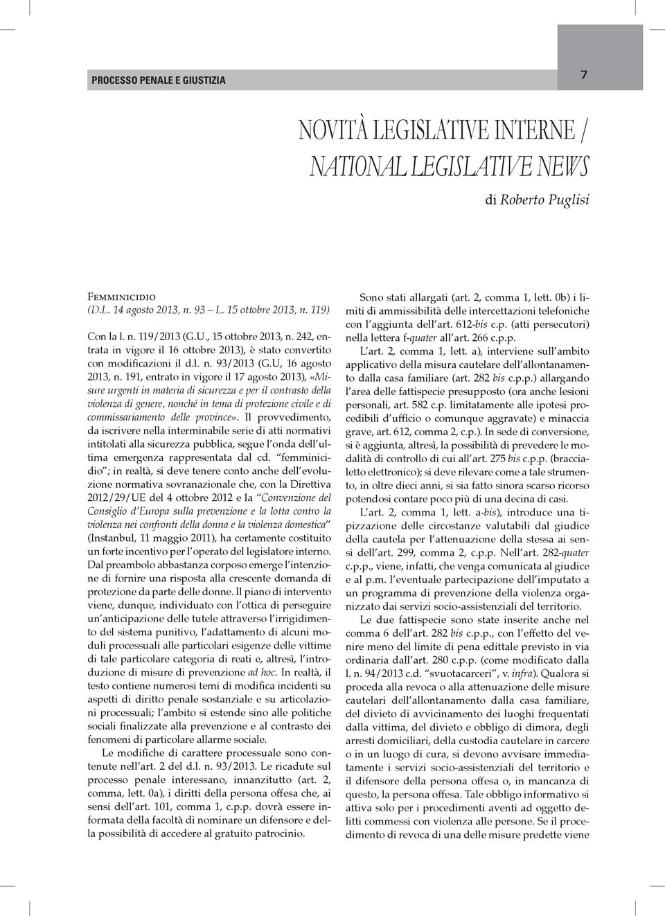 191, entrato in vigore il 17 agosto 2013), «Misure urgenti in materia di sicurezza e per il contrasto della violenza di genere, nonché in tema di protezione civile e di commissariamento delle