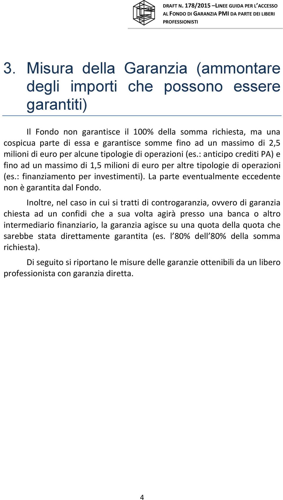 : finanziamento per investimenti). La parte eventualmente eccedente non è garantita dal Fondo.