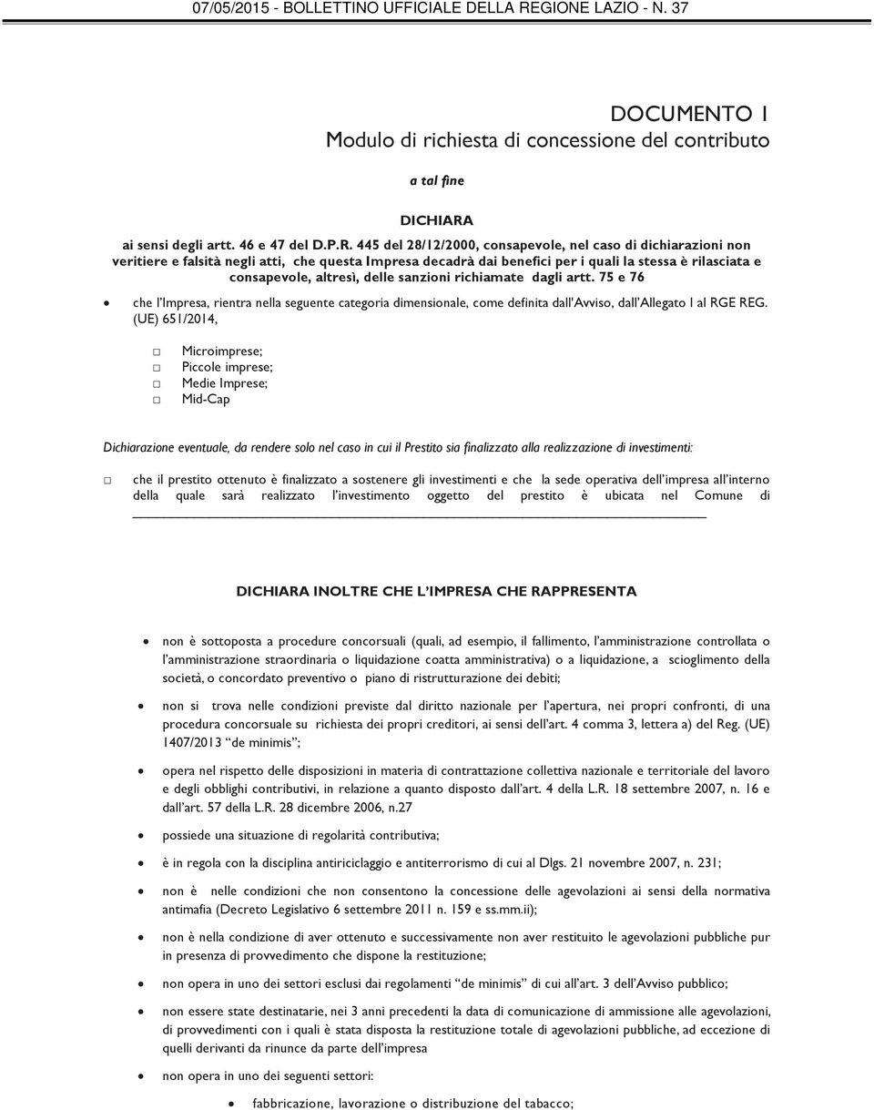 445 del 28/12/2000, consapevole, nel caso di dichiarazioni non veritiere e falsità negli atti, che questa Impresa decadrà dai benefici per i quali la stessa è rilasciata e consapevole, altresì, delle