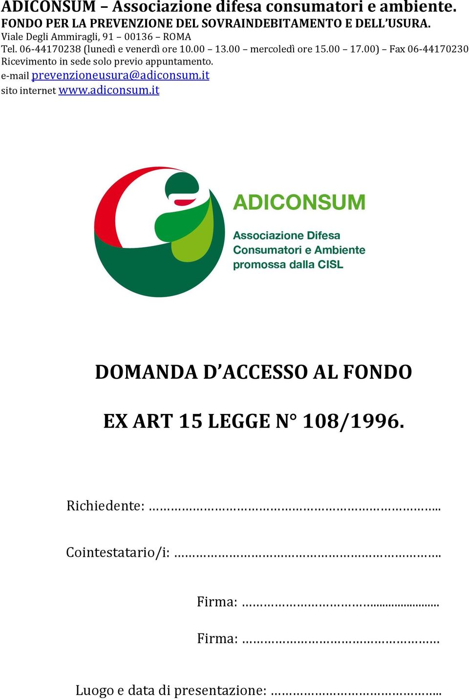 00) Fax 06-44170230 Riceviment in sede sl previ appuntament. e-mail prevenzineusura@adicnsum.it sit internet www.