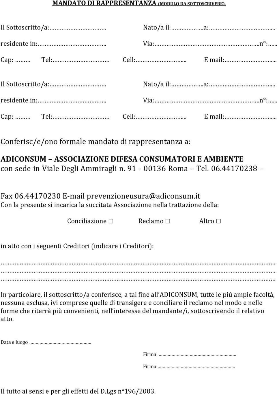 .. Cnferisc/e/n frmale mandat di rappresentanza a: ADICONSUM ASSOCIAZIONE DIFESA CONSUMATORI E AMBIENTE cn sede in Viale Degli Ammiragli n. 91-00136 Rma Tel. 06.44170238 Fax 06.