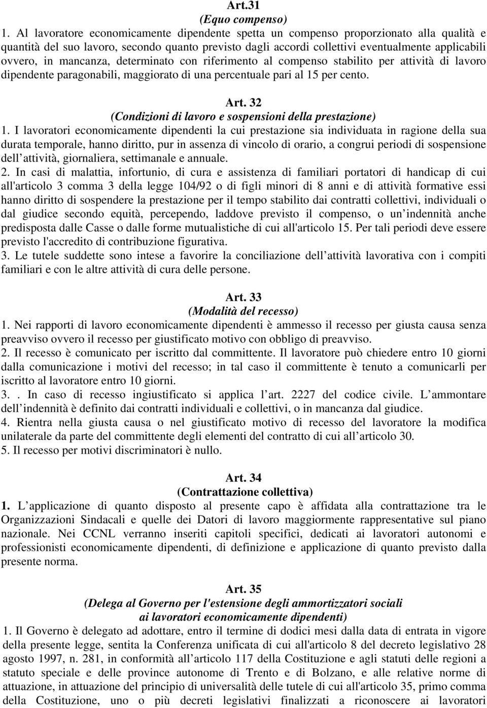 mancanza, determinato con riferimento al compenso stabilito per attività di lavoro dipendente paragonabili, maggiorato di una percentuale pari al 15 per cento. Art.