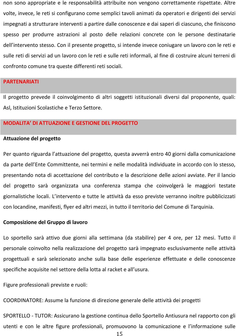 che finiscono spesso per produrre astrazioni al posto delle relazioni concrete con le persone destinatarie dell intervento stesso.