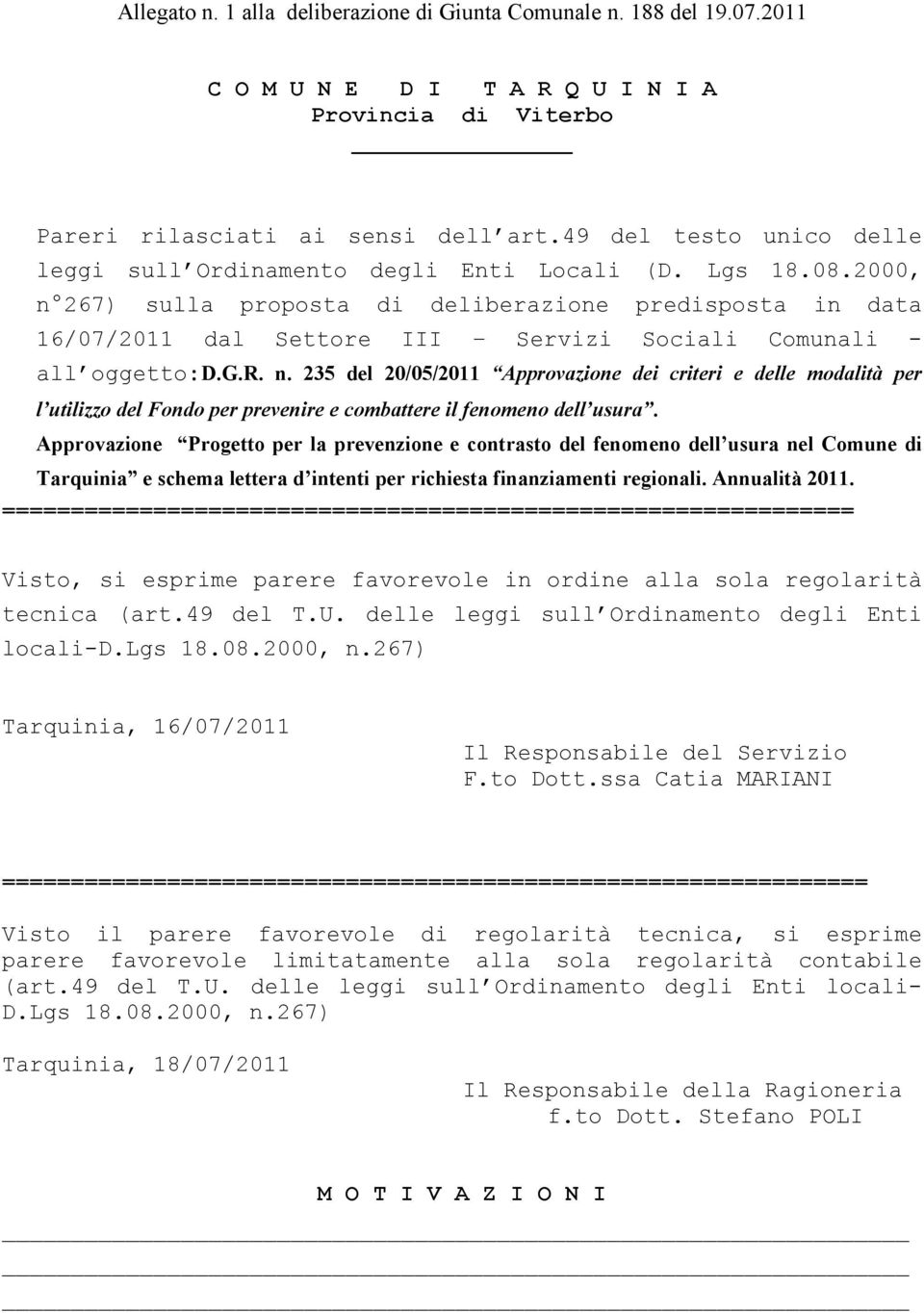 2000, n 267) sulla proposta di deliberazione predisposta in data 16/07/2011 dal Settore III Servizi Sociali Comunali - all oggetto:d.g.r. n. 235 del 20/05/2011 Approvazione dei criteri e delle modalità per l utilizzo del Fondo per prevenire e combattere il fenomeno dell usura.