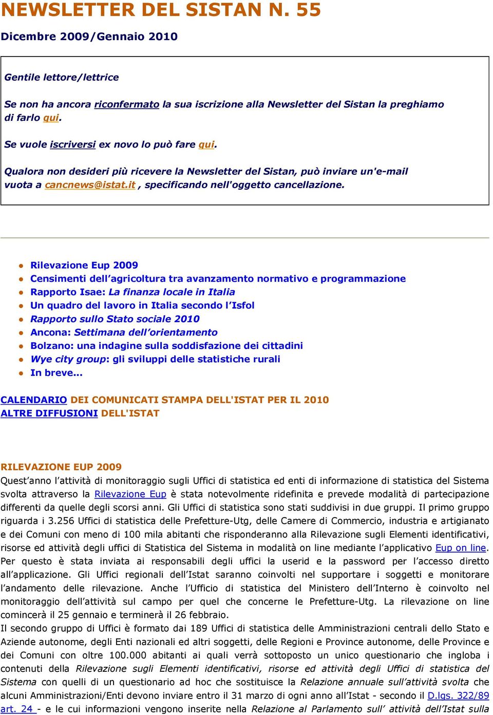 Rilevazione Eup 2009 Censimenti dell agricoltura tra avanzamento normativo e programmazione Rapporto Isae: La finanza locale in Italia Un quadro del lavoro in Italia secondo l Isfol Rapporto sullo