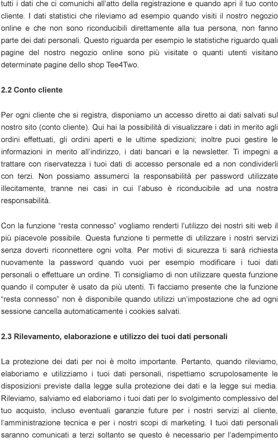 Questo riguarda per esempio le statistiche riguardo quali pagine del nostro negozio online sono più visitate o quanti utenti visitano determinate pagine dello shop Tee4Two. 2.