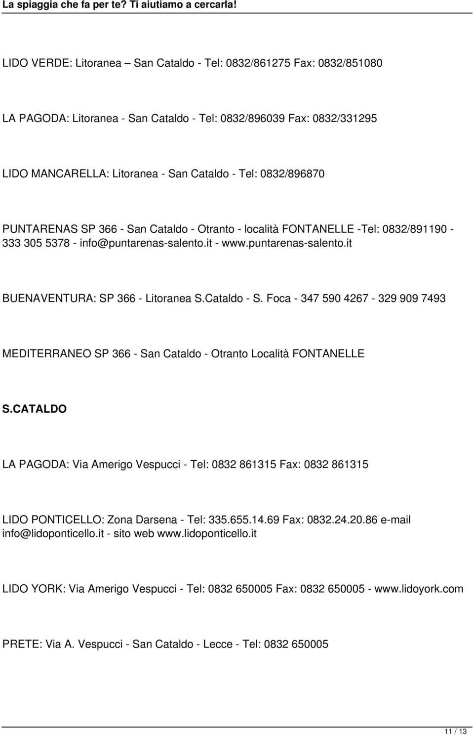 Cataldo - S. Foca - 347 590 4267-329 909 7493 MEDITERRANEO SP 366 - San Cataldo - Otranto Località FONTANELLE S.