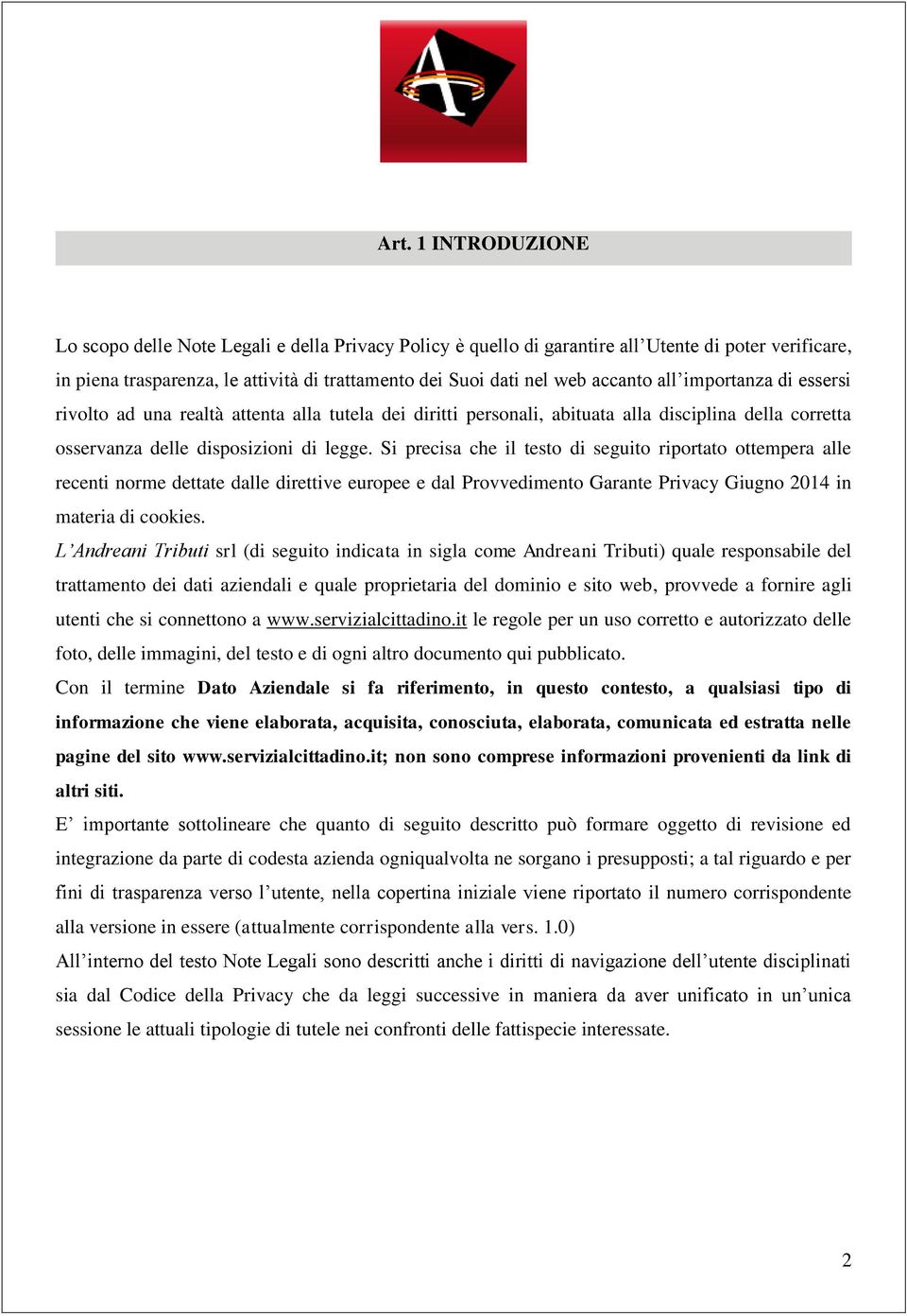 Si precisa che il testo di seguito riportato ottempera alle recenti norme dettate dalle direttive europee e dal Provvedimento Garante Privacy Giugno 2014 in materia di cookies.