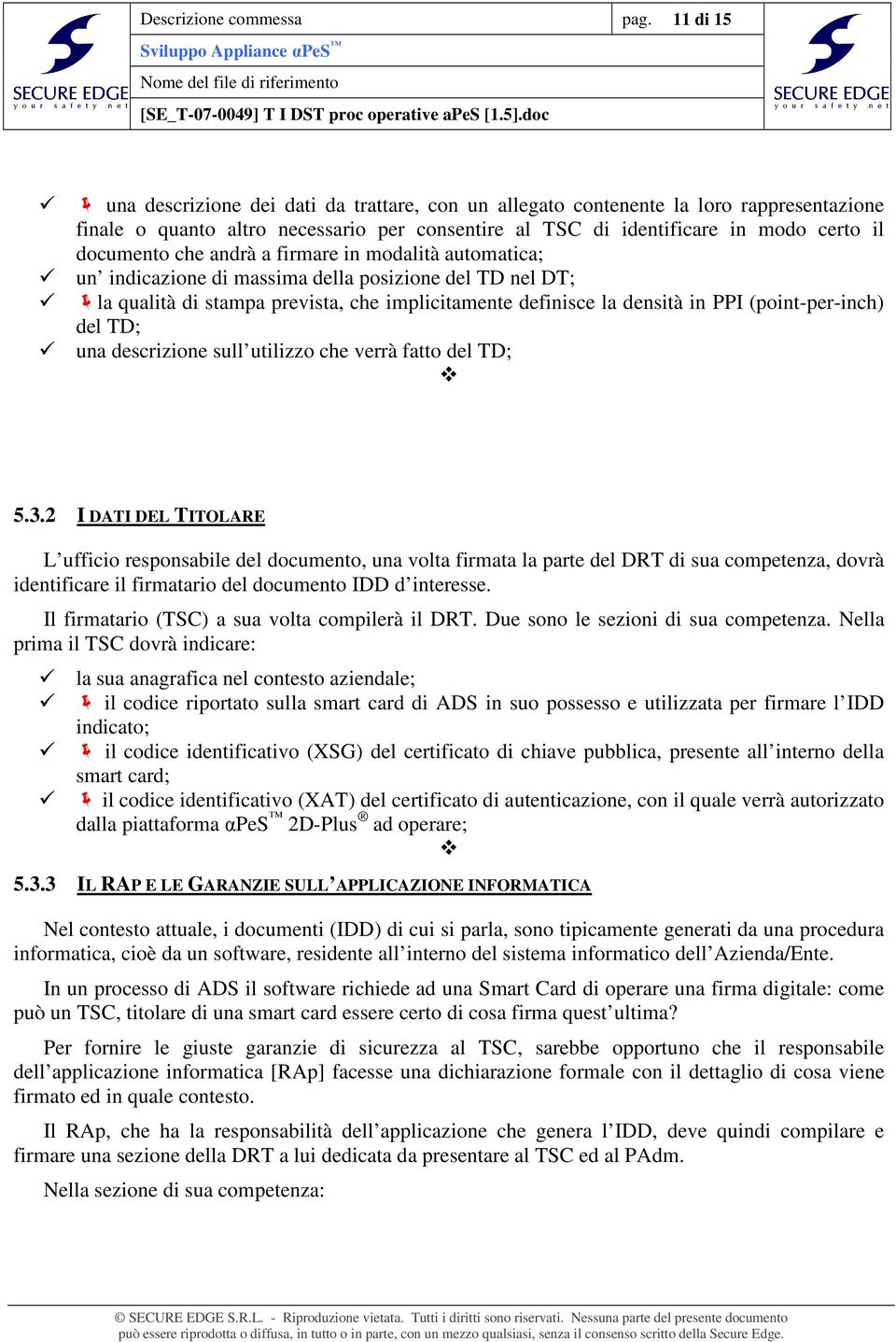 che andrà a firmare in modalità automatica; un indicazione di massima della posizione del TD nel DT; la qualità di stampa prevista, che implicitamente definisce la densità in PPI (point-per-inch) del