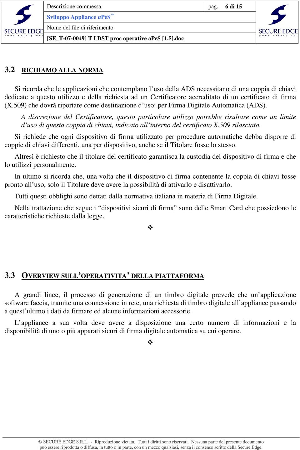 di un certificato di firma (X.509) che dovrà riportare come destinazione d uso: per Firma Digitale Automatica (ADS).