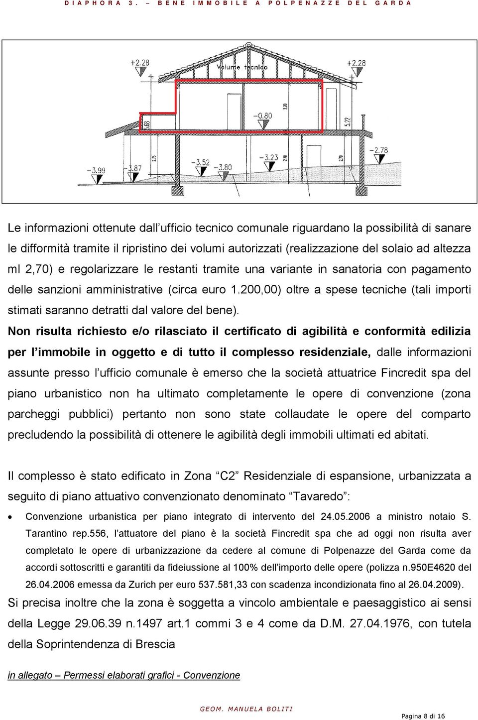 200,00) oltre a spese tecniche (tali importi stimati saranno detratti dal valore del bene).