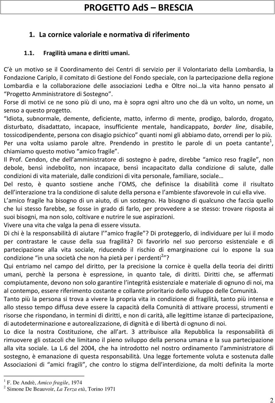 Lombardia e la collaborazione delle associazioni Ledha e Oltre noi la vita hanno pensato al Progetto Amministratore di Sostegno.