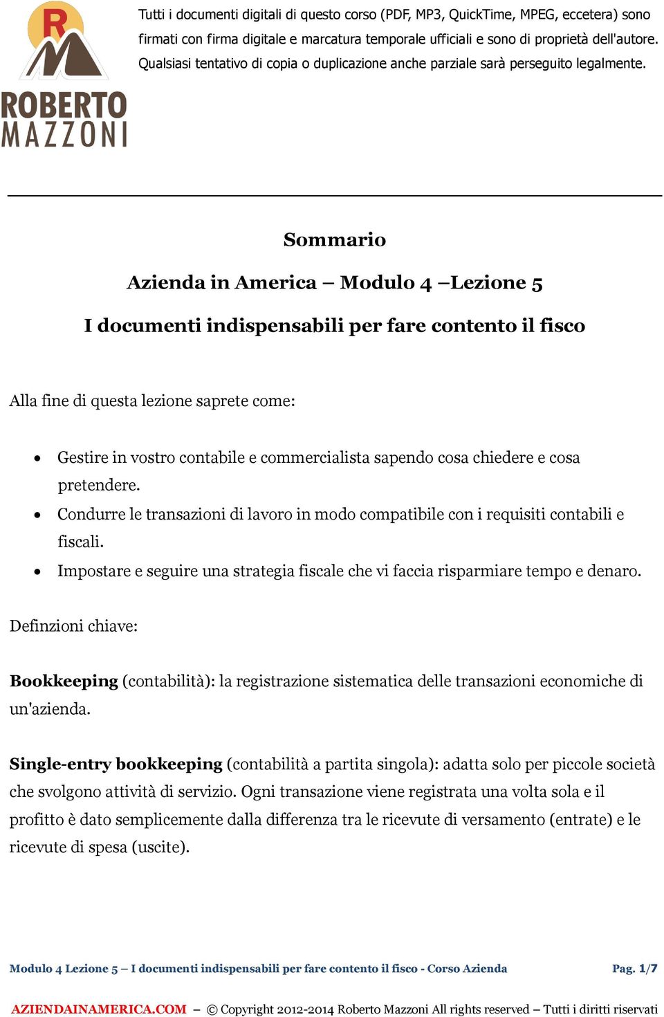 Sommario Azienda in America Modulo 4 Lezione 5 I documenti indispensabili per fare contento il fisco Alla fine di questa lezione saprete come: Gestire in vostro contabile e commercialista sapendo