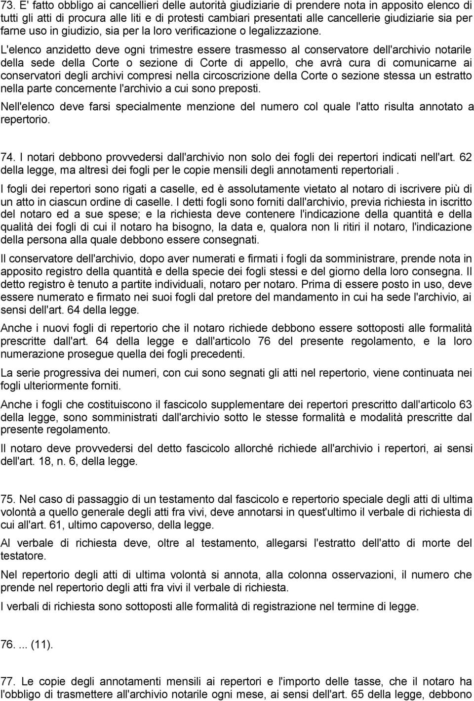 L'elenco anzidetto deve ogni trimestre essere trasmesso al conservatore dell'archivio notarile della sede della Corte o sezione di Corte di appello, che avrà cura di comunicarne ai conservatori degli