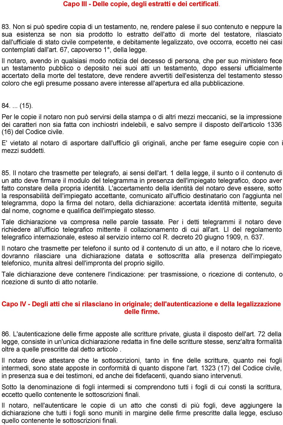 stato civile competente, e debitamente legalizzato, ove occorra, eccetto nei casi contemplati dall'art. 67, capoverso 1, della legge.