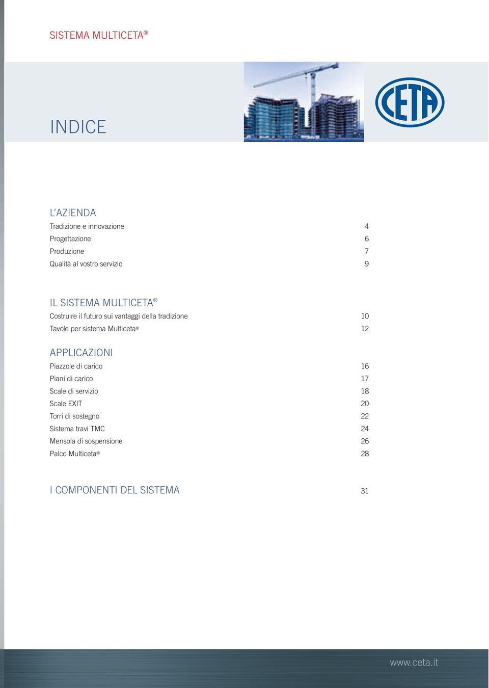 Multiceta 12 APPLICAZIONI Piazzole di carico 16 Piani di carico 17 Scale di servizio 18 Scale EXIT 20 Torri di
