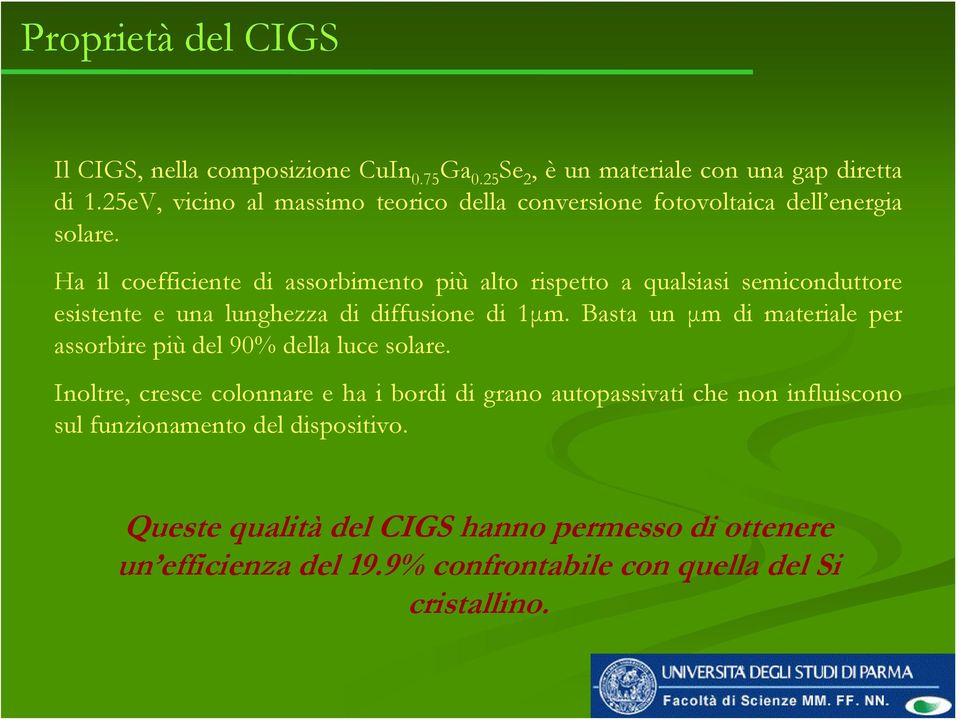 Ha il coefficiente di assorbimento più alto rispetto a qualsiasi semiconduttore esistente e una lunghezza di diffusione di 1μm.