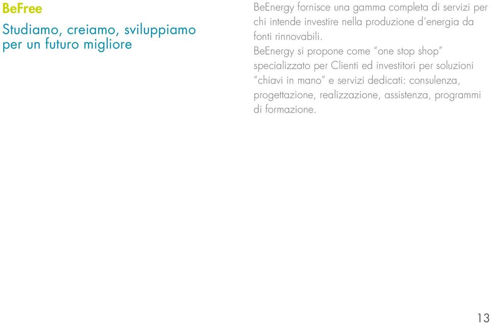 BeEnergy si propone come one stop shop specializzato per Clienti ed investitori per soluzioni