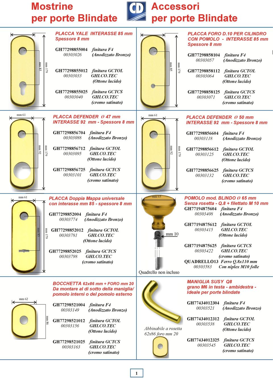 CO.TEC GH77298855025 finitura GCTCS 00303040 GHI.CO.TEC GH77298858125 finitura GCTCS 00303071 GHI.CO.TEC mm 61 PLACCA DEFENDER Ø 47 mm INTERASSE 92 mm - Spessore 8 mm mm 61 PLACCA DEFENDER Ø 50 mm