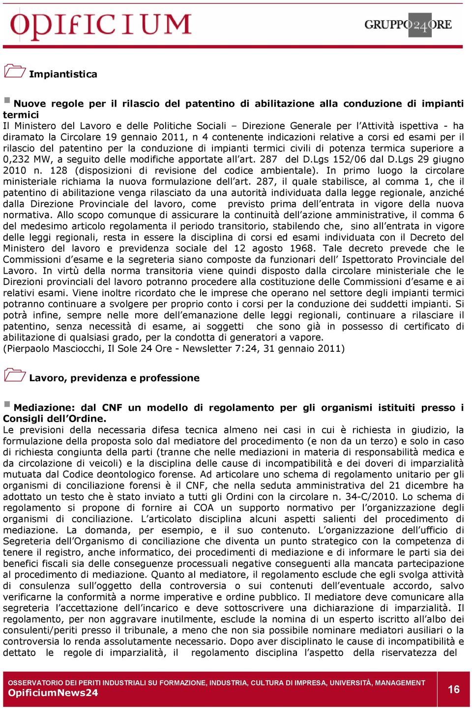 termica superiore a 0,232 MW, a seguito delle modifiche apportate all art. 287 del D.Lgs 152/06 dal D.Lgs 29 giugno 2010 n. 128 (disposizioni di revisione del codice ambientale).