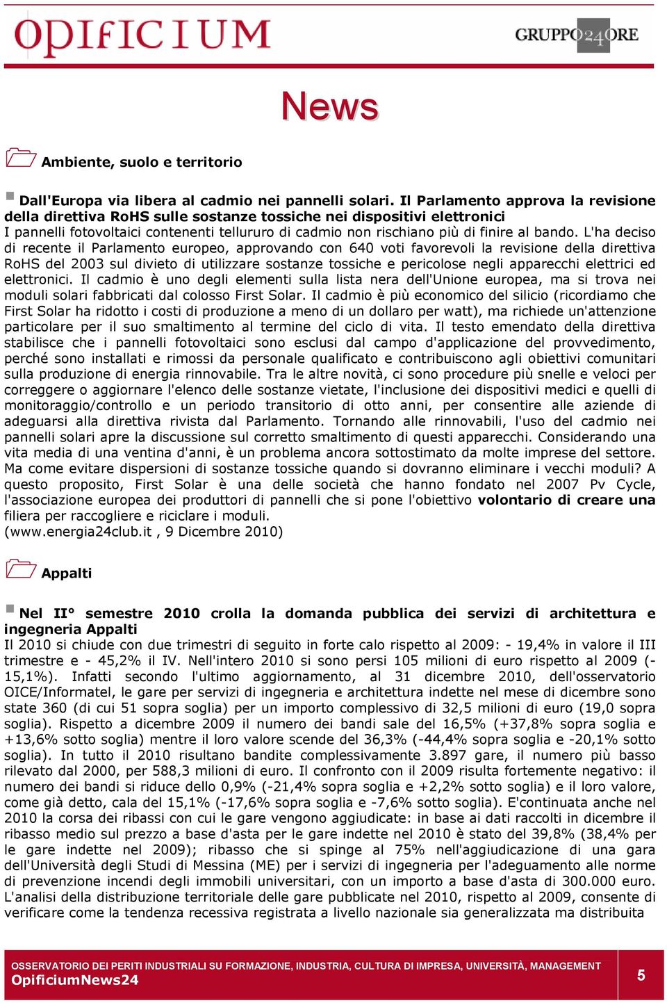 L'ha deciso di recente il Parlamento europeo, approvando con 640 voti favorevoli la revisione della direttiva RoHS del 2003 sul divieto di utilizzare sostanze tossiche e pericolose negli apparecchi