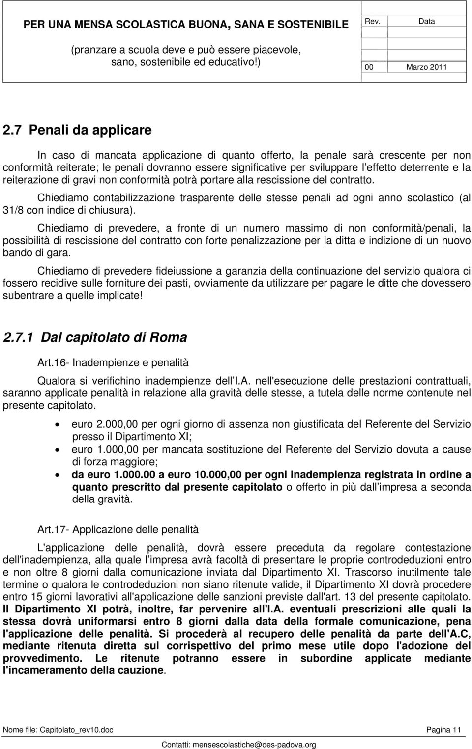 Chiediamo contabilizzazione trasparente delle stesse penali ad ogni anno scolastico (al 31/8 con indice di chiusura).