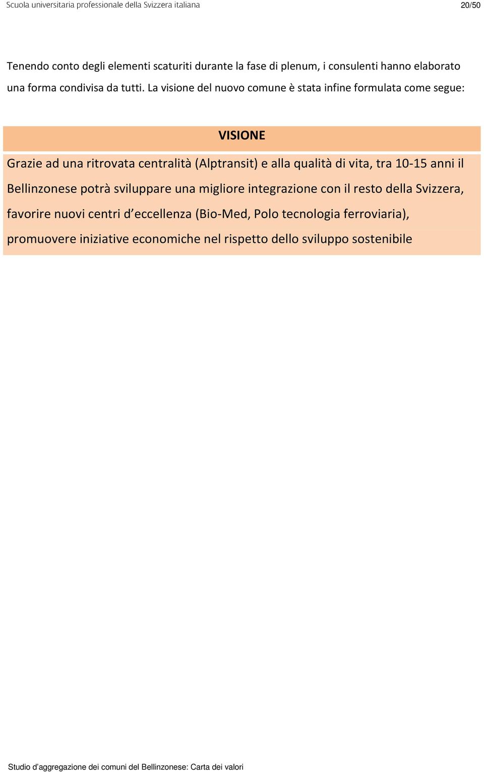 qualità di vita, tra 10-15 anni il Bellinzonese potrà sviluppare una migliore integrazione con il resto della Svizzera, favorire