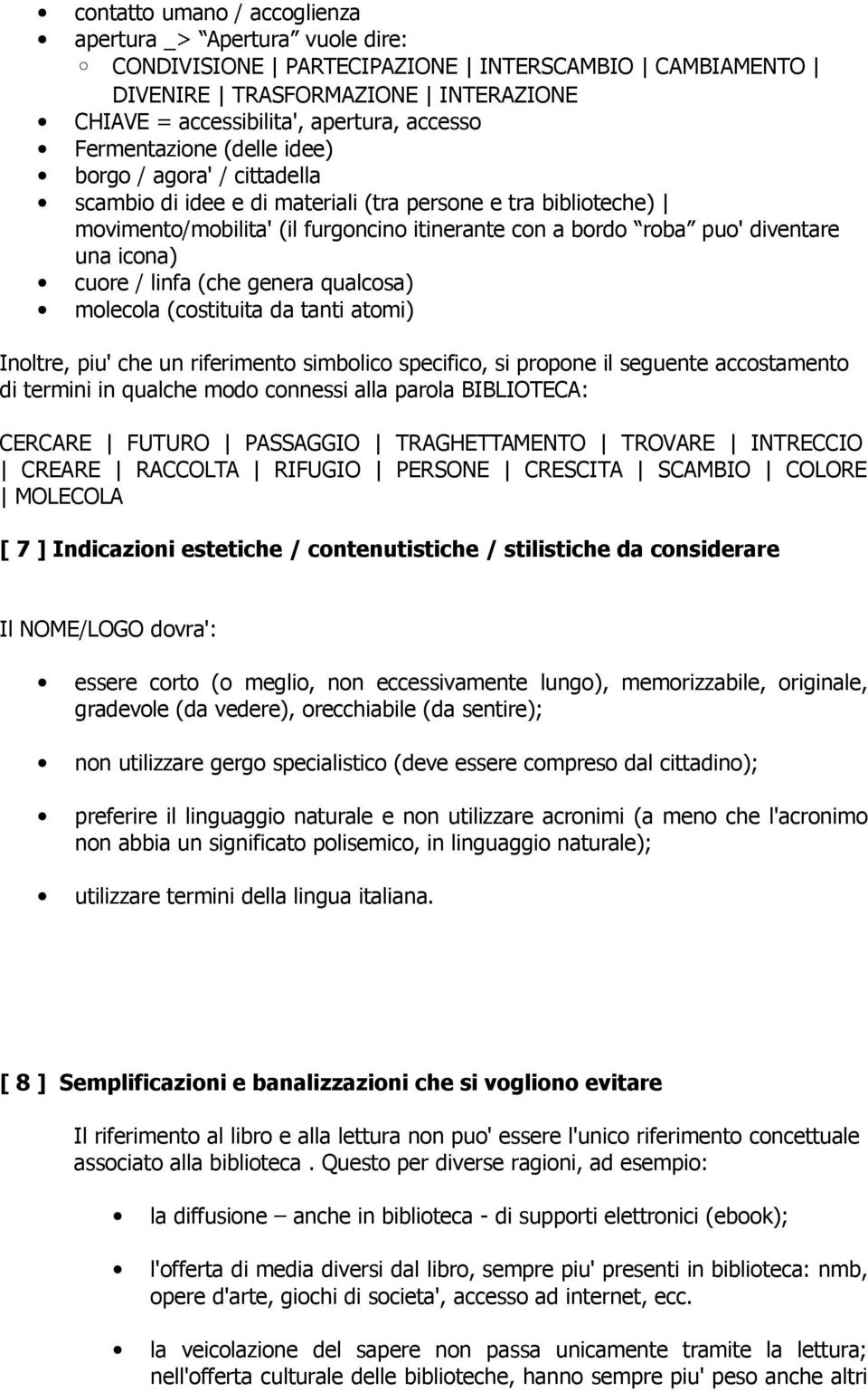 icona) cuore / linfa (che genera qualcosa) molecola (costituita da tanti atomi) Inoltre, piu' che un riferimento simbolico specifico, si propone il seguente accostamento di termini in qualche modo