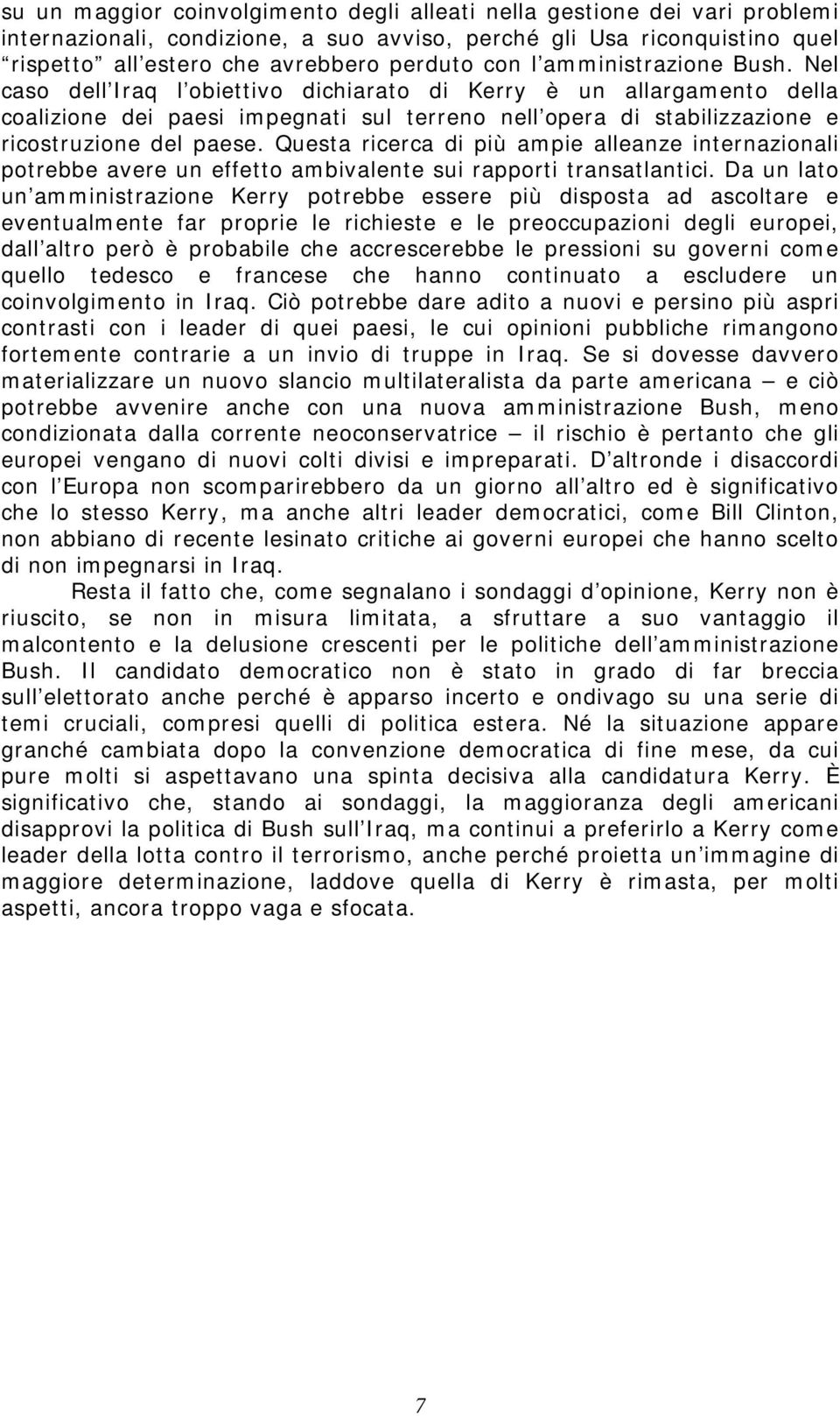 Questa ricerca di più ampie alleanze internazionali potrebbe avere un effetto ambivalente sui rapporti transatlantici.