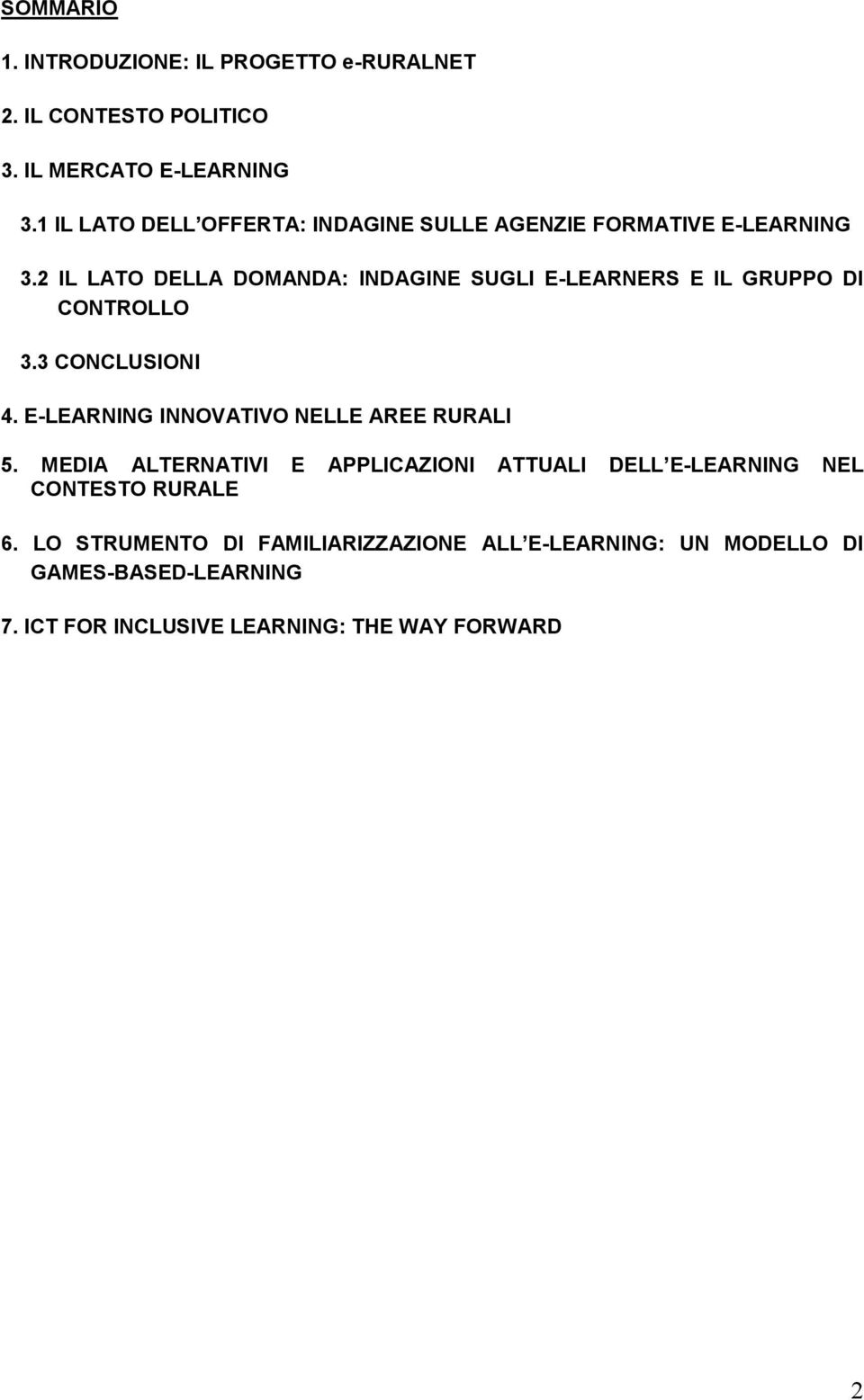 2 IL LATO DELLA DOMANDA: INDAGINE SUGLI E-LEARNERS E IL GRUPPO DI CONTROLLO 3.3 CONCLUSIONI 4.