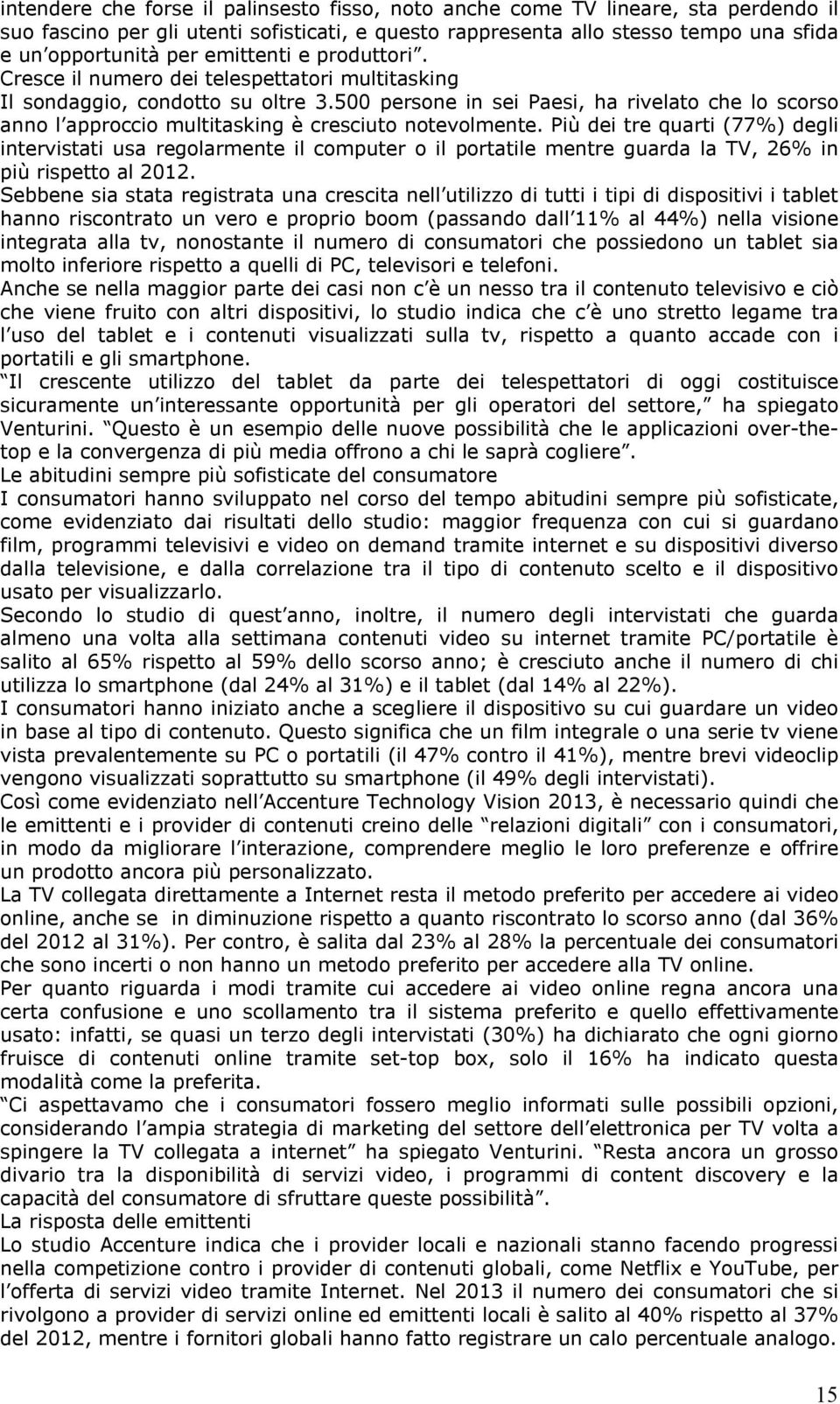 500 persone in sei Paesi, ha rivelato che lo scorso anno l approccio multitasking è cresciuto notevolmente.