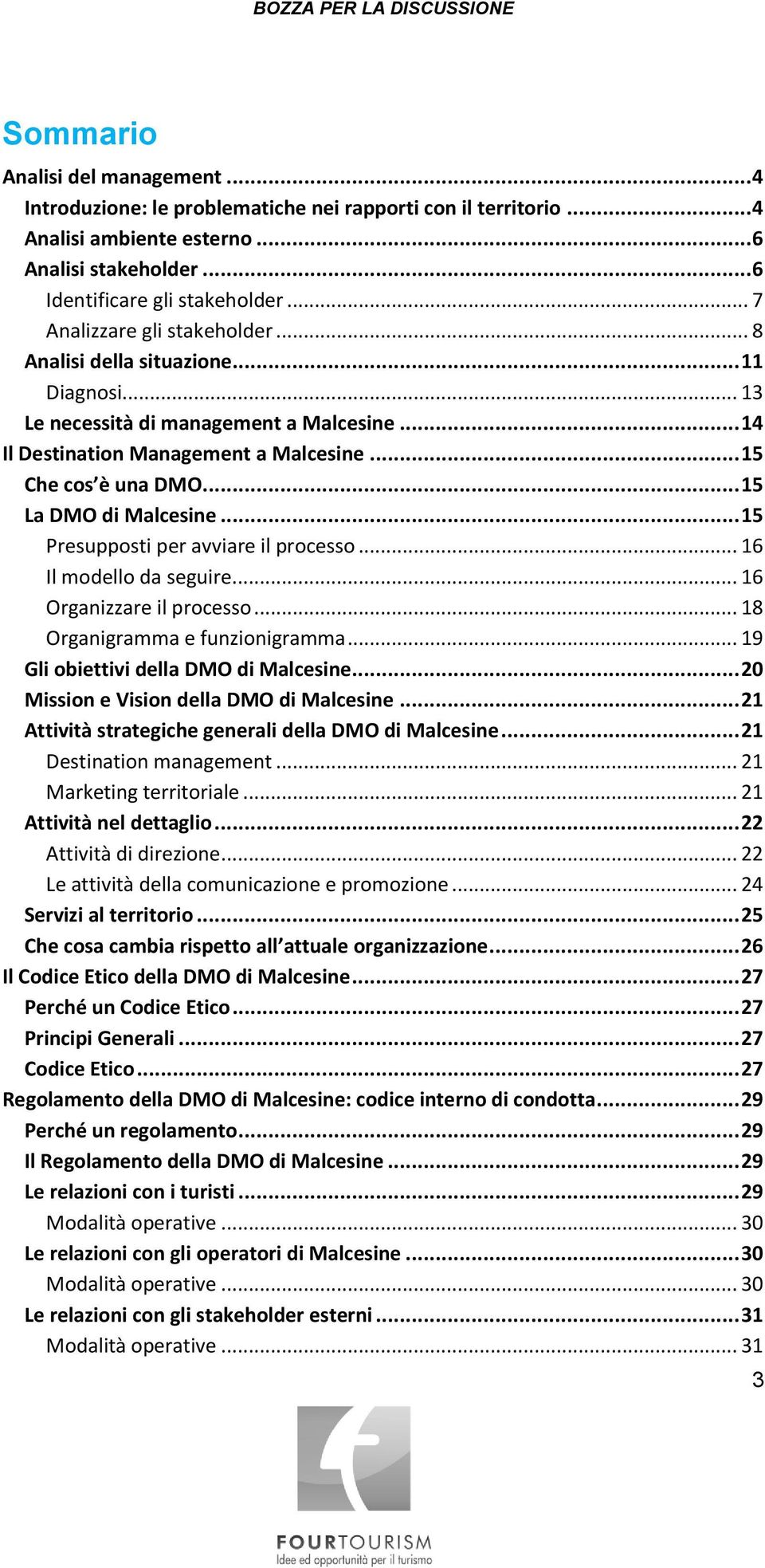 .. 15 La DMO di Malcesine... 15 Presupposti per avviare il processo... 16 Il modello da seguire... 16 Organizzare il processo... 18 Organigramma e funzionigramma.