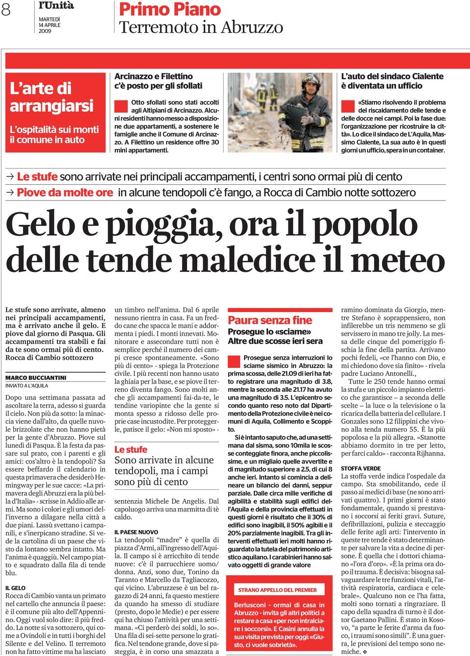 L auto del sindaco Cialente è diventata un ufficio «Stiamo risolvendo il problema del riscaldamento delle tende e delledocceneicampi.poilafasedue: l'organizzazione per ricostruire la città».