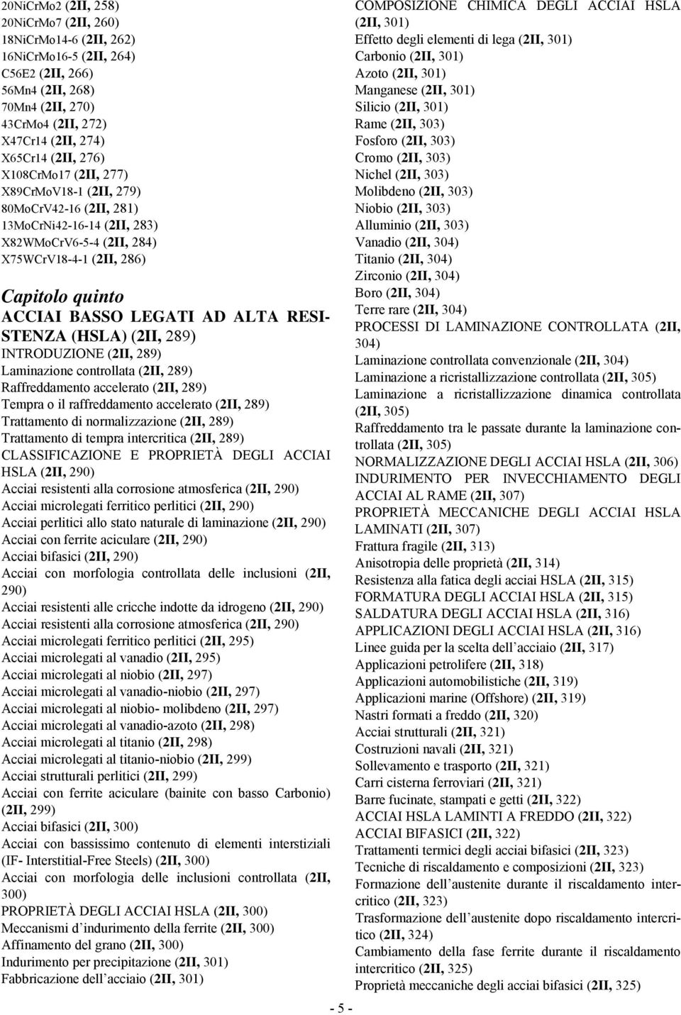 STENZA (HSLA) (2II, 289) INTRODUZIONE (2II, 289) Laminazione controllata (2II, 289) Raffreddamento accelerato (2II, 289) Tempra o il raffreddamento accelerato (2II, 289) Trattamento di