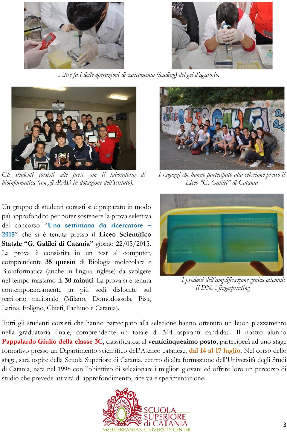 Galilei di Catania Un gruppo di studenti corsisti si è preparato in modo più approfondito per poter sostenere la prova selettiva del concorso Una settimana da ricercatore 2015 che si è tenuta presso