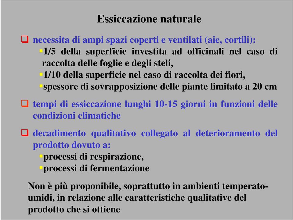 lunghi 10-15 giorni in funzioni delle condizioni climatiche decadimento qualitativo collegato al deterioramento del prodotto dovuto a: processi di