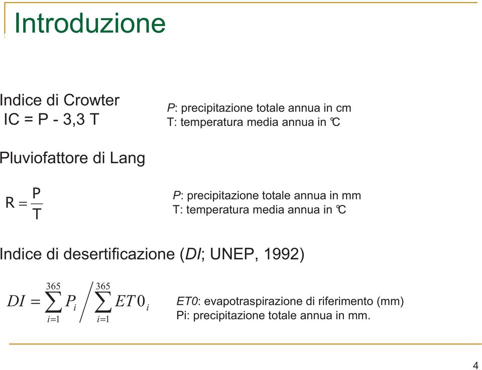 temperatura media annua in C Indice di desertificazione (DI; UNEP, 1992) DI = 365 i= 1 365 P