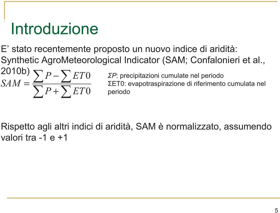 , 2010b) SAM = P P + ET 0 ET0 P: precipitazioni cumulate nel periodo ET0: