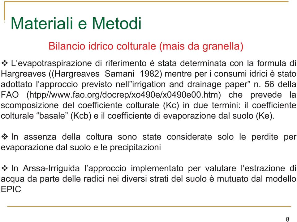 htm) che prevede la scomposizione del coefficiente colturale (Kc) in due termini: il coefficiente colturale basale (Kcb) e il coefficiente di evaporazione dal suolo (Ke).